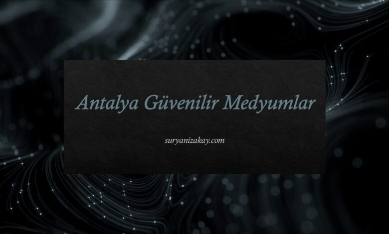 Antalya Güvenilir Medyumlar