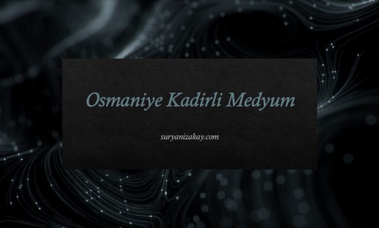 Osmaniye Kadirli Medyum